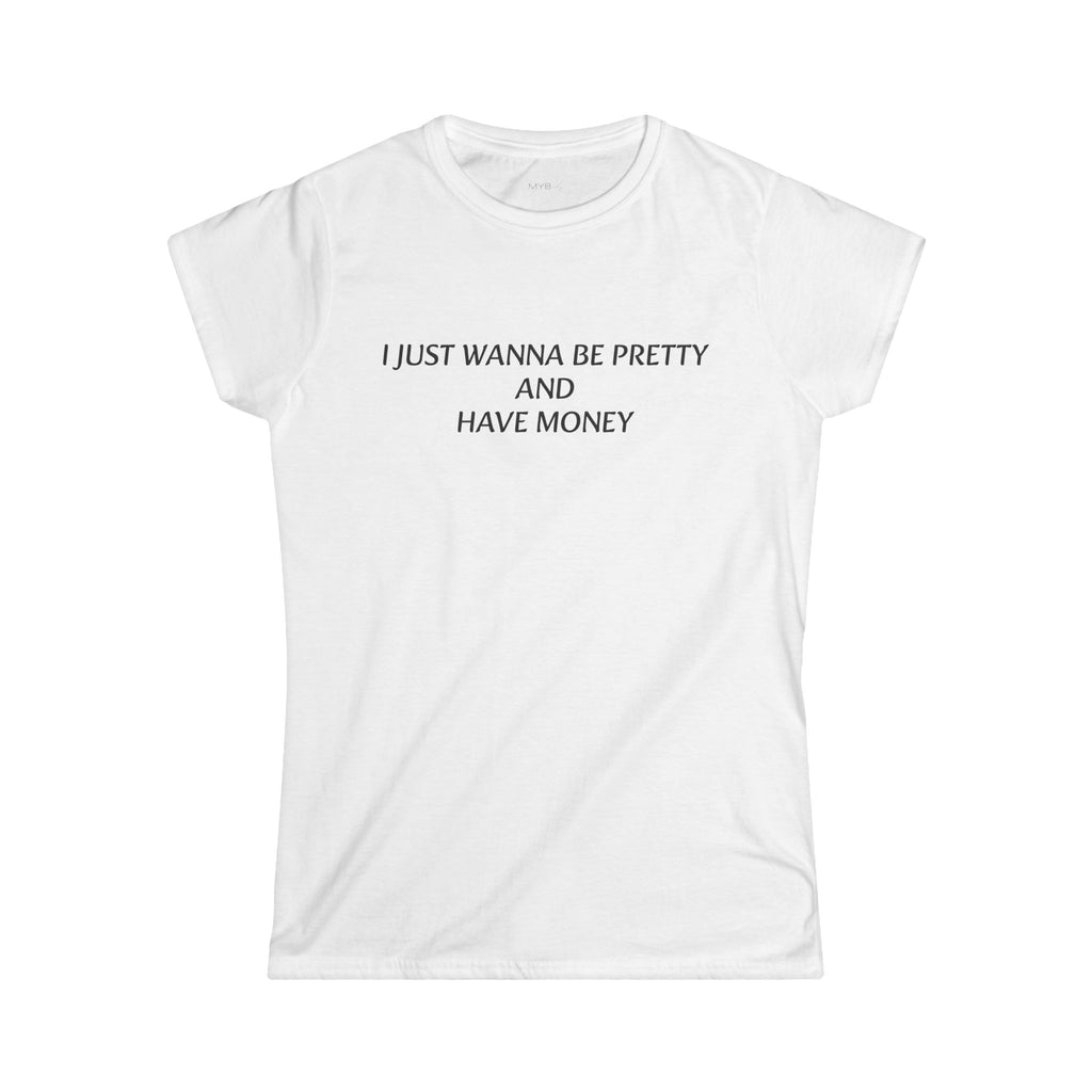 I Just Wanna Be Pretty and Have Money T-Shirt