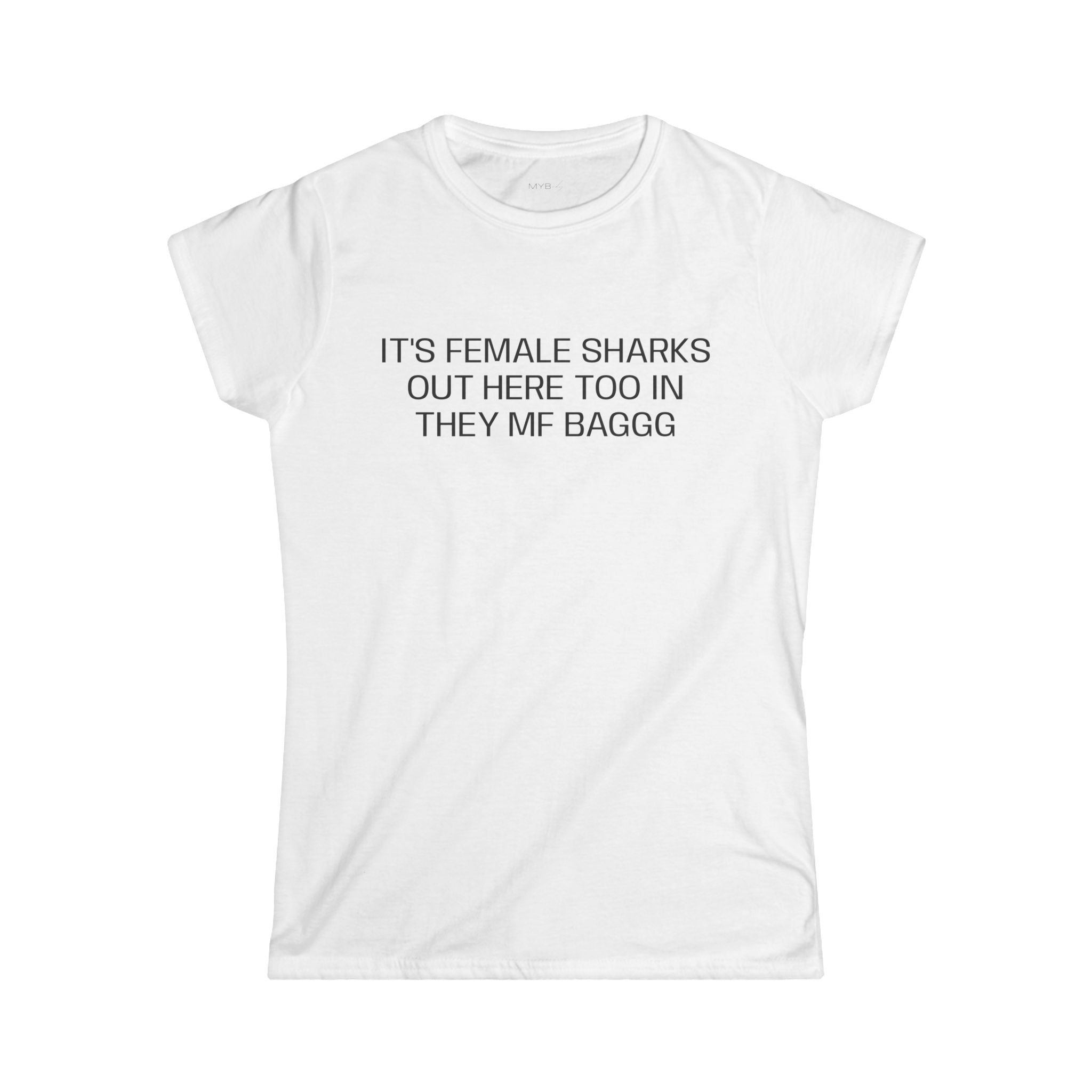 It's Female Sharks Out Here Too In They Mf Baggg T-Shirt