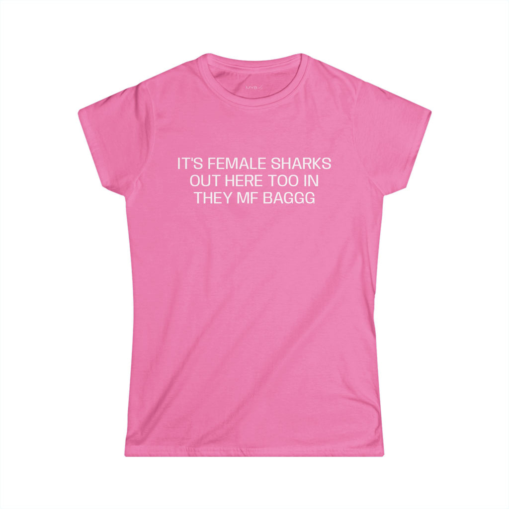 It's Female Sharks Out Here Too In They Mf Baggg T-Shirt