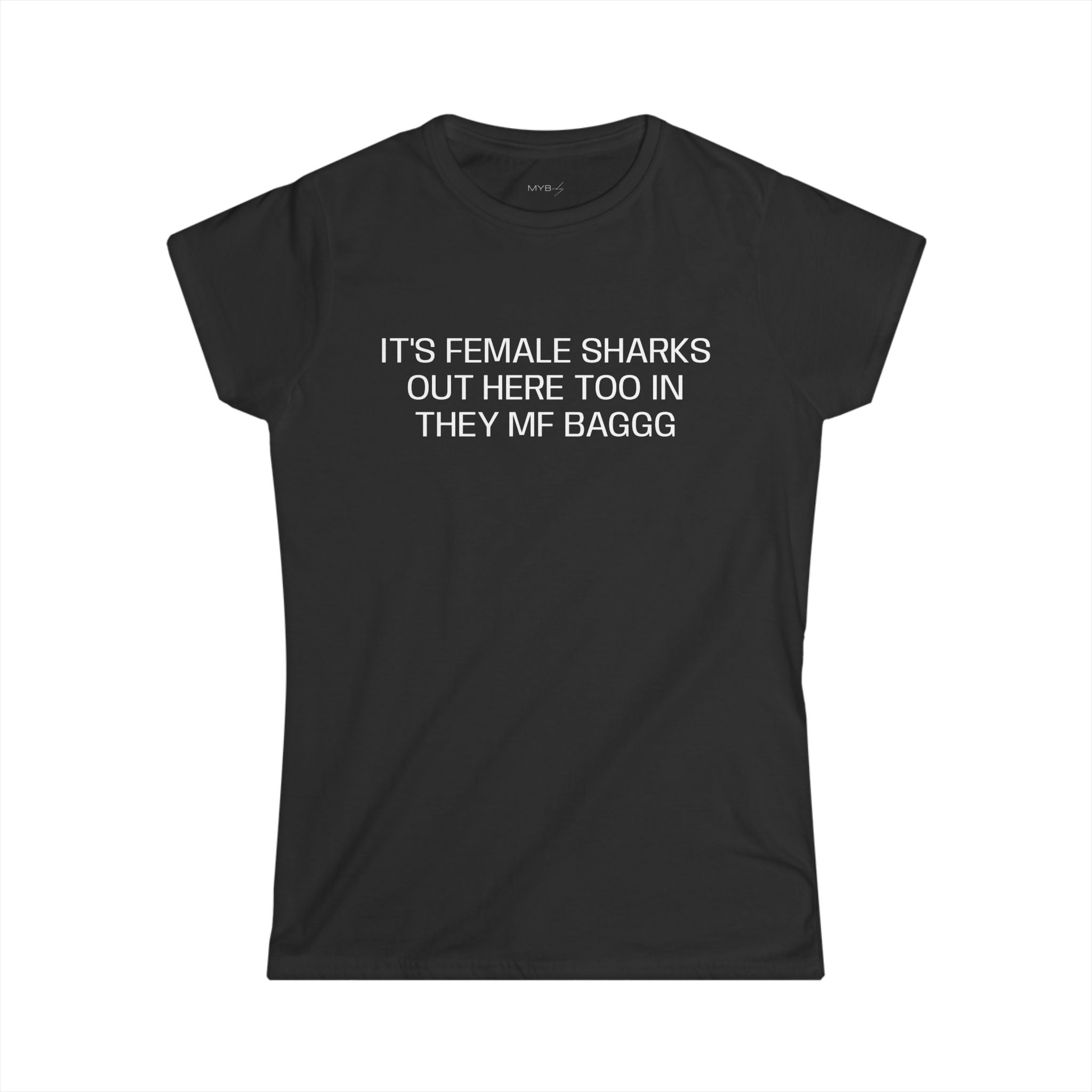 It's Female Sharks Out Here Too In They Mf Baggg T-Shirt